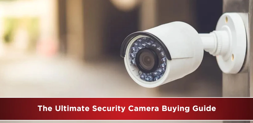 The Ultimate Security Camera Buying Guide